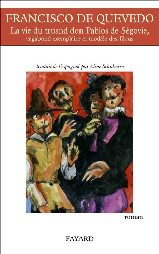 La vie du truand don Pablos de Ségovie : vagabond exemplaire et modèle des filous