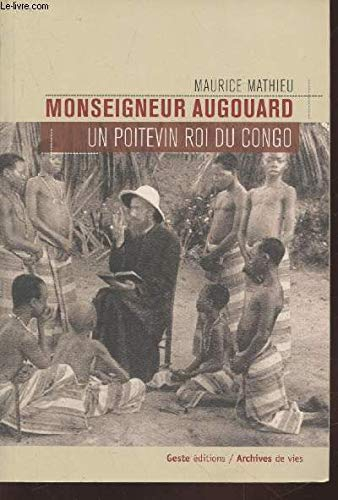 Un Poitevin roi du Congo, Mgr Augouard (1877-1921)