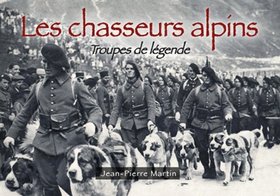 Les chasseurs alpins : Troupes de légende