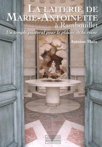 La laiterie de Marie-Antoinette à Rambouillet : un temple pastoral pour le plaisir de la reine
