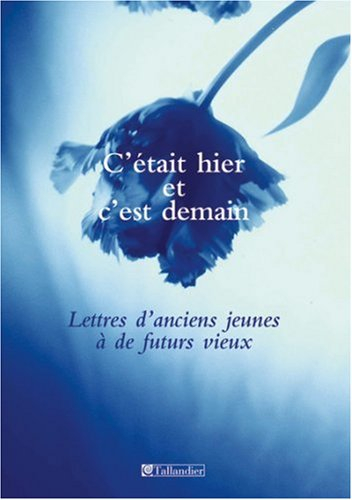 C'était hier et c'est demain : lettres d'anciens jeunes à de futurs vieux