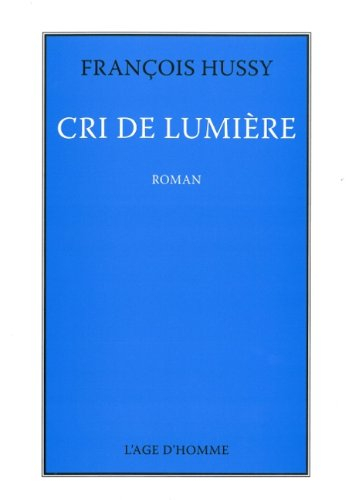 Cri de lumière. Deux ou trois choses que je peux dire sur mon Cri de lumière