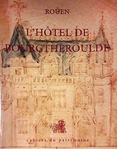 L'Hôtel de Bourgtheroulde: Rouen : demeure des Le Roux