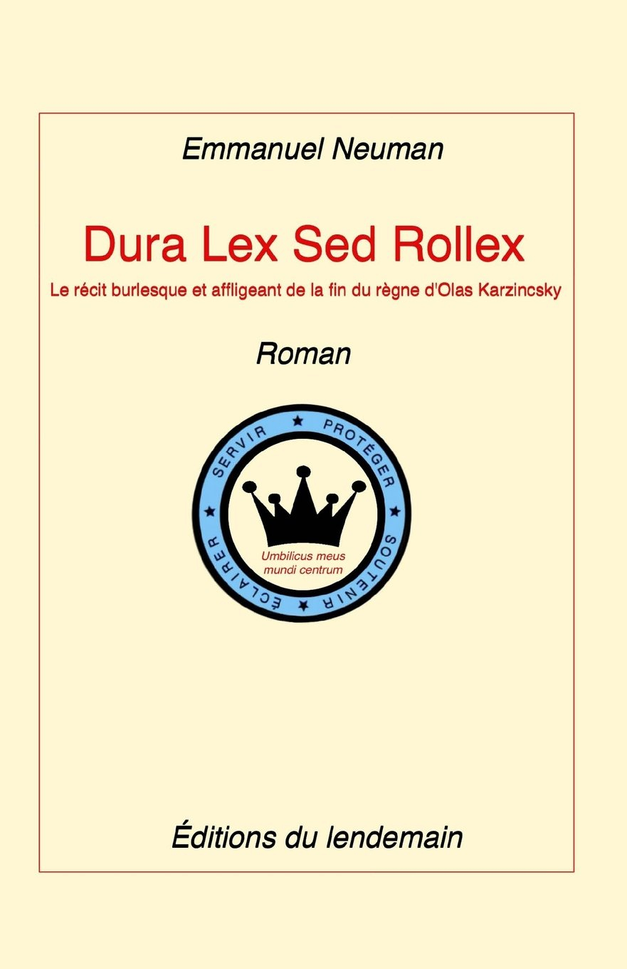 Dura Lex Sed Rollex: Le récit burlesque et affligeant de la fin du règne d'Olas Karzincsky