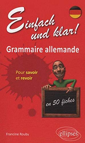 Einfach und klar ! : grammaire allemande en 50 fiches pour savoir et revoir