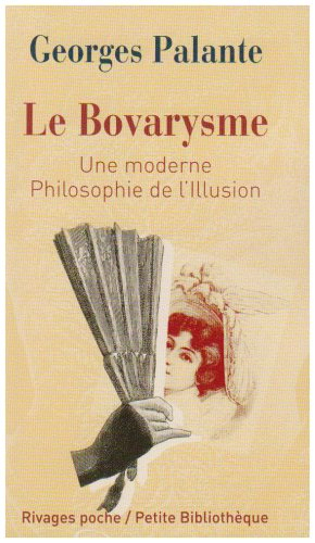 Le bovarysme : une moderne philosophie de l'illusion. Pathologie du bovarysme
