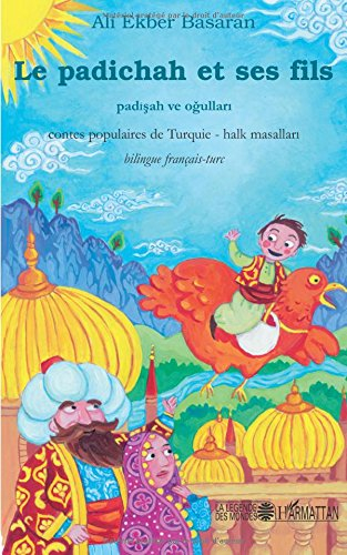 Le Padichah et ses fils : contes populaires de Turquie. Padisah ve ogullari : halk masallari