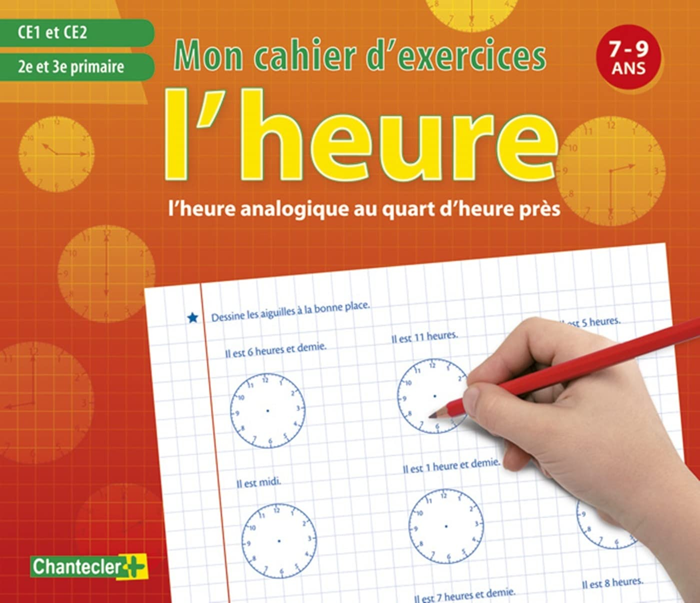 L'heure : l'heure analogique au quart d'heure près : CE1 et CE2, 2e et 3e primaire, 7-9 ans