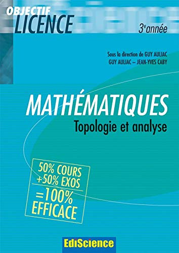 Mathématiques pour la licence : topologie et analyse 3e année : cours et exercices corrigés
