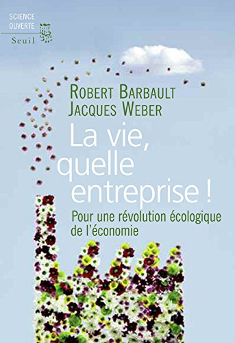 La vie, quelle entreprise ! : pour une révolution écologique de l'économie