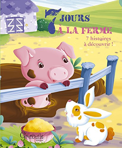 7 jours à la ferme : 7 histoires à découvrir !