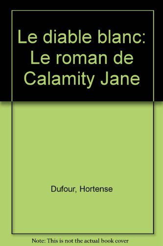 Le Diable blanc : le roman de Calamity Jane