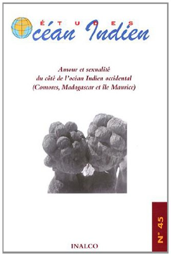 Etudes océan Indien, n° 45. Amour et sexualité du côté de l'océan Indien occidental : Comores, Madag