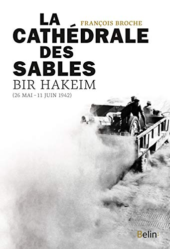 La cathédrale des sables : Bir Hakeim (26 mai-11 juin 1942)