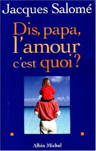 Dis, papa, l'amour c'est quoi ?