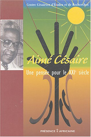 Aimé Césaire, une pensée pour le XXIe siècle : actes du colloque en célébration du 90e anniversaire 