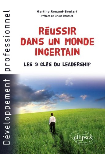 Réussir dans un monde incertain : les 9 clés du leadership
