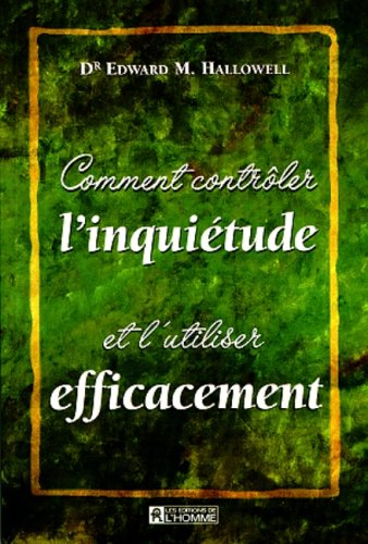comment contrôler l'inquiétude et l'utiliser efficacement?