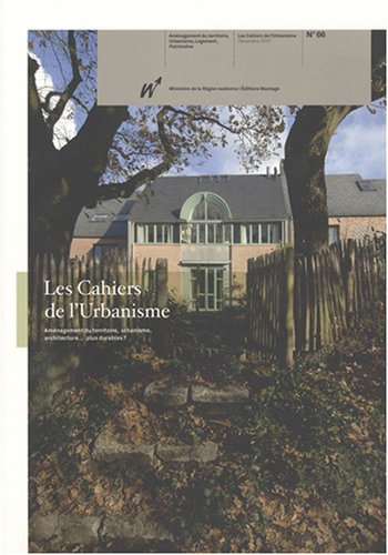 Cahiers de l'urbanisme (Les), n° 66. Aménagement du territoire, urbanisme, architecture... plus dura