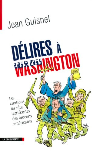 Délires à Washington : les citations les plus terrifiantes des faucons américains