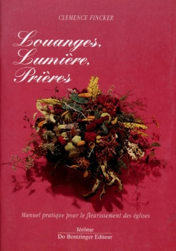 Louanges, lumière, prières : manuel pratique pour le fleurissement des églises
