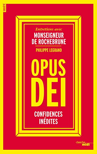 Opus Dei : confidences inédites : entretiens avec monseigneur de Rochebrune