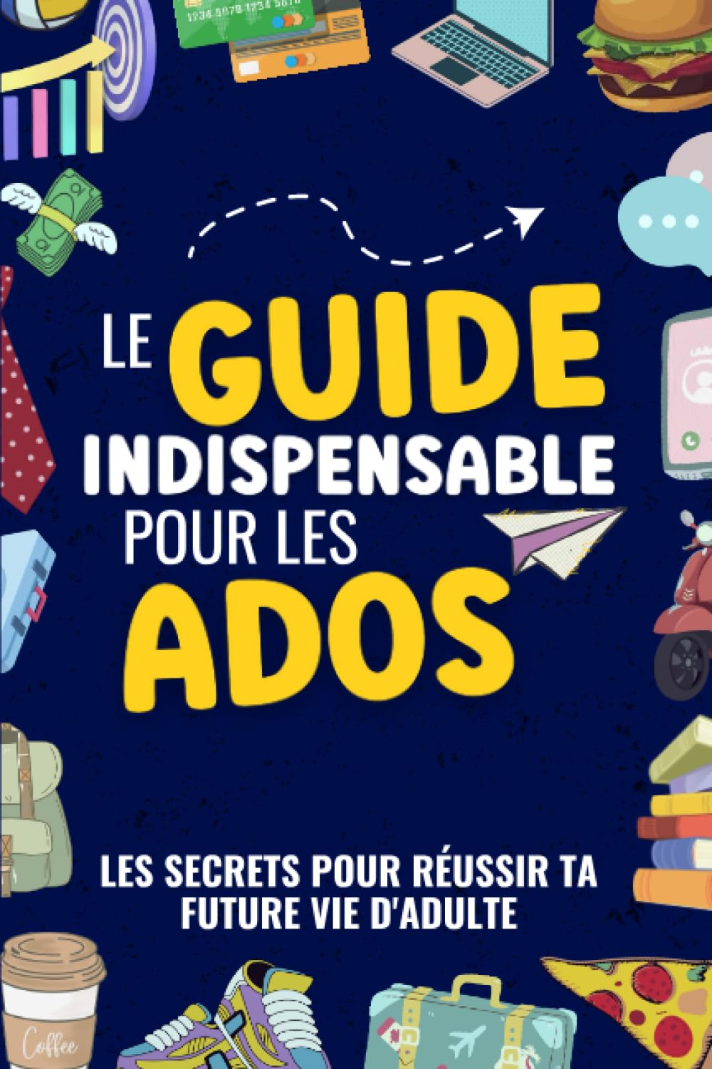 Les Secrets pour réussir ta Future Vie d'adulte: Guide pour Adolescents pour apprendre à communiquer