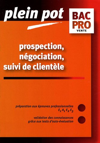 Prospection, négociation, suivi de clientèle, bac pro vente : épreuves E1, A1, E2, E3