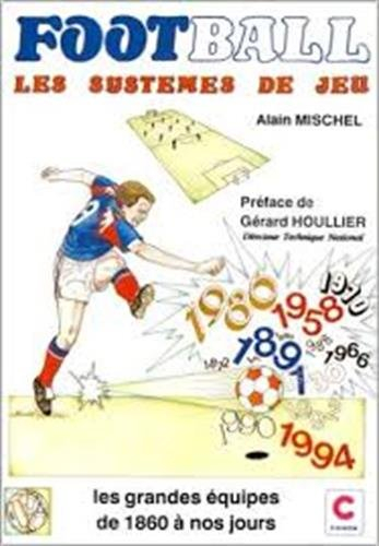 Football : les systèmes de jeu, les grandes équipes de 1860 à nos jours