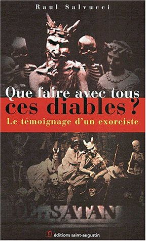 Que faire avec tous ces diables ? : indications pastorales d'un exorciste