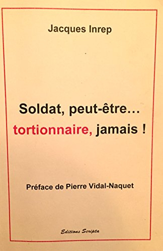 Soldat, peut-être... Tortionnaire, jamais !