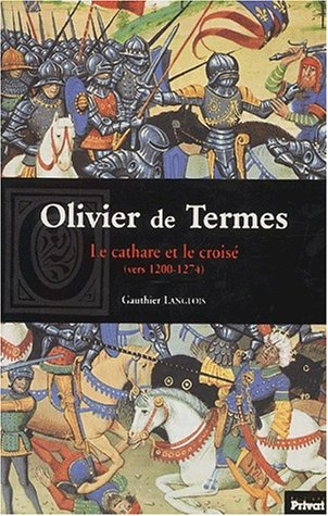 Olivier de Termes : le cathare et le croisé (vers 1200-1274)