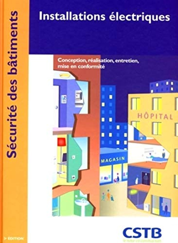 Installations électriques : conception, réalisation, entretien, mise en conformité : sécurité des bâ