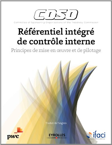 Coso : référentiel intégré de contrôle interne : principes de mise en oeuvre et de pilotage