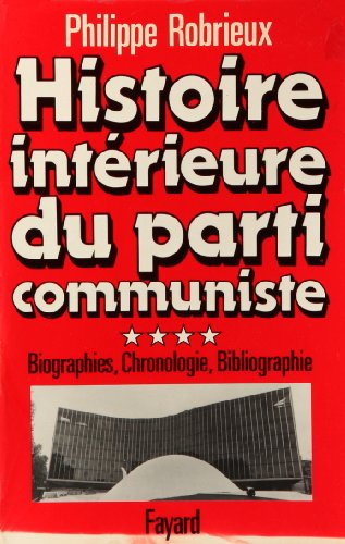 Histoire intérieure du Parti communiste : 04 : 1920-1982: biographies, chronologie, bibliographie