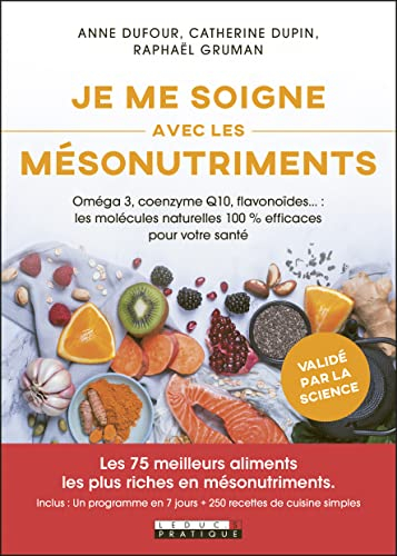 Je me soigne avec les mésonutriments : oméga 3, coenzyme Q10, flavonoïdes... : les molécules naturel