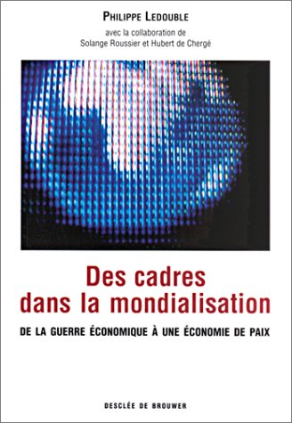 Des cadres dans la mondialisation : de la guerre économique à une économie de paix