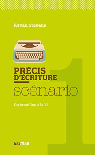 Précis d'écriture : scénario : du brouillon à la V1