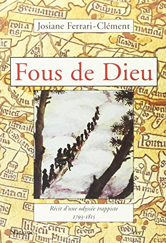 Fous de Dieu : récit d'une odyssée trappiste, 1793-1815