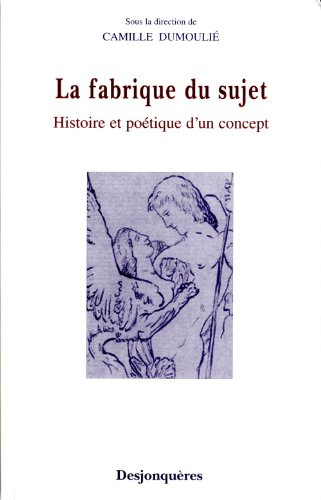La fabrique du sujet : histoire et poétique d'un concept