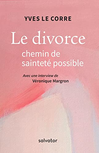Le divorce, chemin de sainteté possible : avec une interview de Véronique Margron