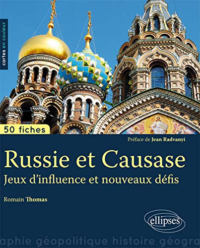 Russie et Caucase : jeux d'influence et nouveaux défis : 50 fiches