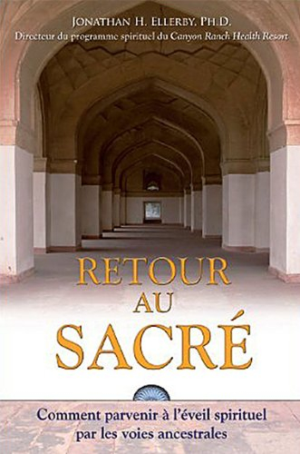 Retour au sacré : comment parvenir à l'éveil spirituel par les voies ancestrales