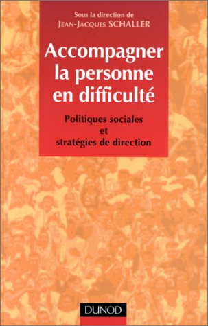 Accompagner la personne en difficulté : politiques sociales et stratégies de direction