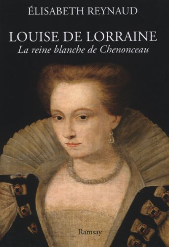 Louise de Lorraine : la reine blanche de Chenonceau