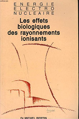 les effets biologiques des rayonnements ionisants : énergie électronucléaire