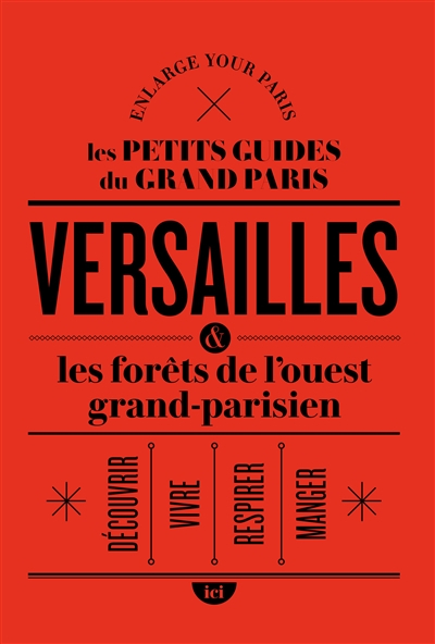 Versailles & les forêts de l'ouest grand-parisien : découvrir, vivre, respirer, manger