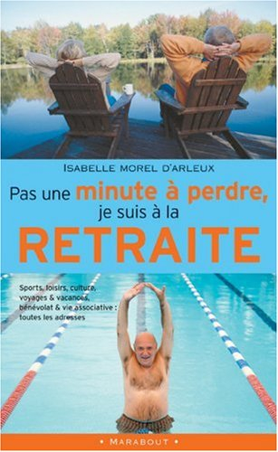 Pas une minute à perdre, je suis à la retraite