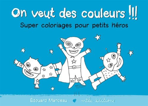 On veut des couleurs !!!. Super coloriages pour petits héros