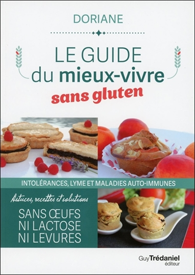 Le guide du mieux vivre sans gluten : intolérances, Lyme et maladies auto-immunes : astuces, recette